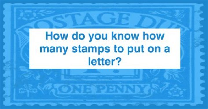 How do you know how many stamps to put on a letter?