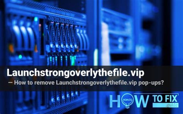 How to remove Launchstrongoverlythefile.vip pop-ups? — Fix Guide
