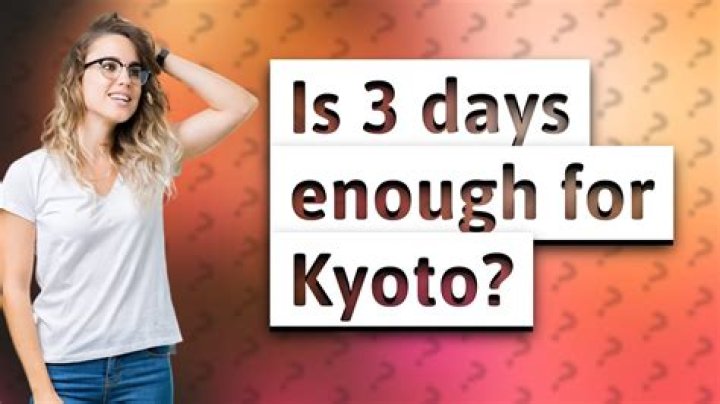 Is 3 days enough for Kyoto?