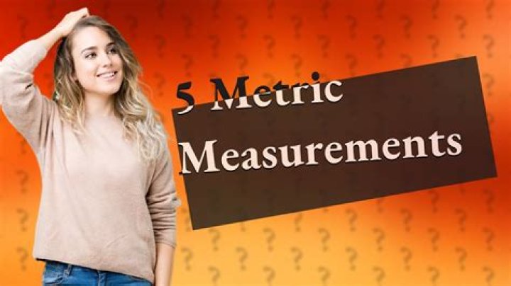 What are 5 examples of metric measurements?