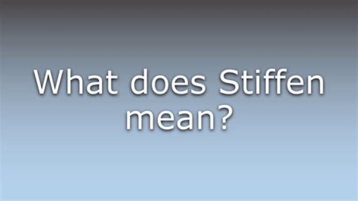What does a stiffen mean?