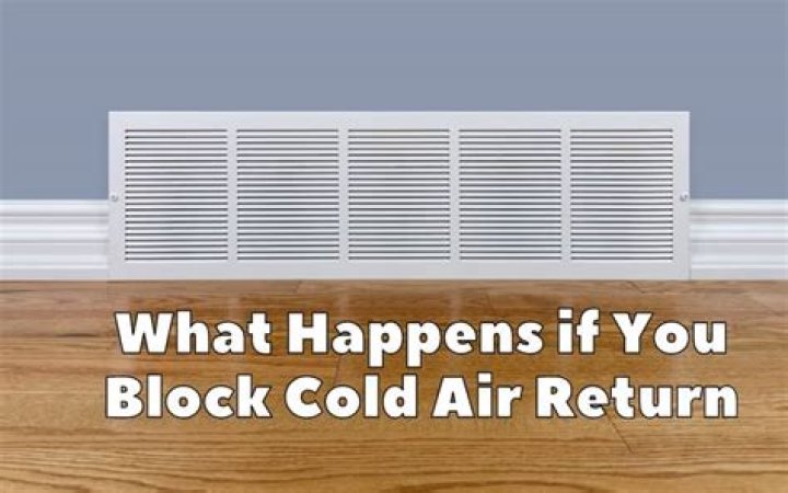 What happens if I block the cold air return