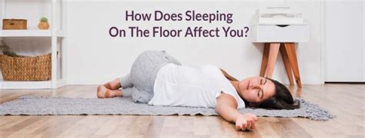 What is the effect of sleeping on the floor?