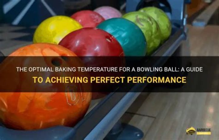 What temperature do you bake a bowling ball?